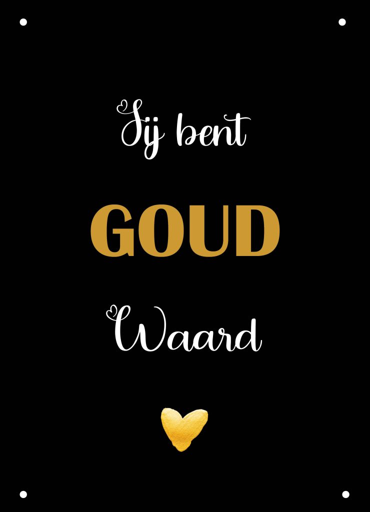 Tuinposter Jij Bent Goud Waard Gewoon Ziezo