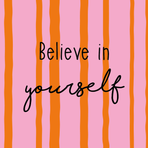 Believe in yourself