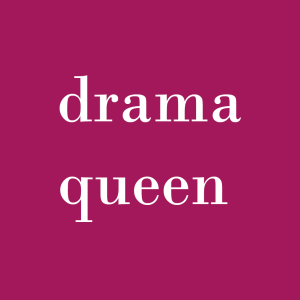 Drama queen